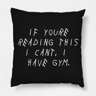 If you're reading this I cant, I have gym Pillow