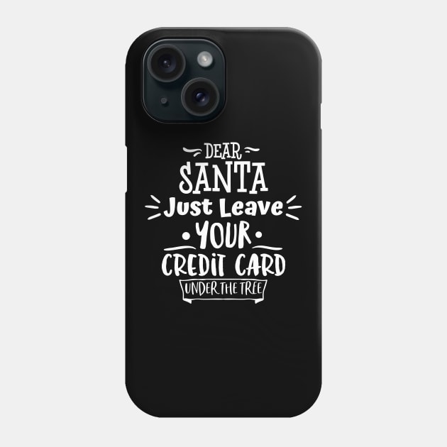 Dear Santa Leave Your Credit Card Under The Tree. Phone Case by That Cheeky Tee
