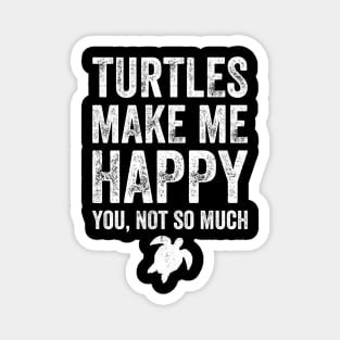 Turtles make me happy you not so much Magnet