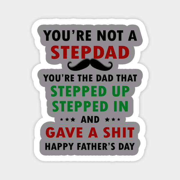 You're Not A Stepdad You're The Dad That Stepped Up Stepped In Happy Father's Day Magnet by sueannharley12