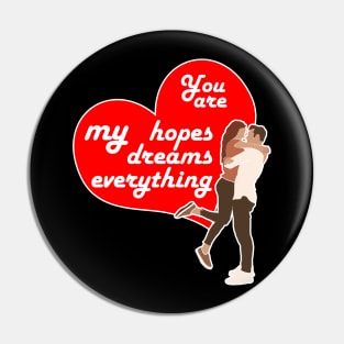 You are my hopes, my dreams, my everything, Valentine's day gift idea Pin