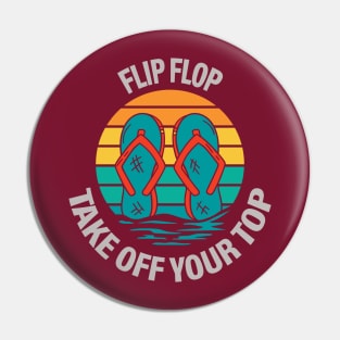 Flip Flop take Off Your Top Pin