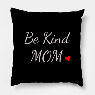 Mom shirt, Be Kind Mom Love, Gift and Decor Idea Pillow