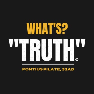 What's Truth Pontius Pilate Quote 33 AD. T-Shirt