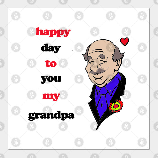 Download Happy Day To You My Grandpa Happy Grandparents Day Posters And Art Prints Teepublic