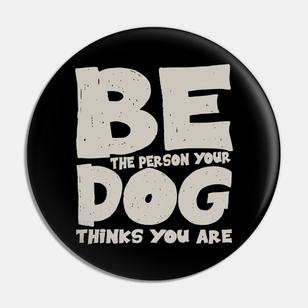 Be the person your dog thinks you are Pin by colorsplash