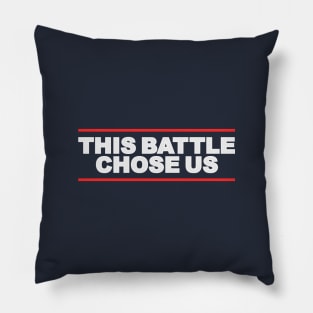 This Battle Chose Us Pillow