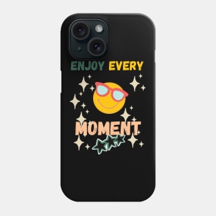 Enjoy Every Moment Phone Case