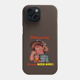 Nothing Says Loving Like Warm Dutch Oven's Phone Case