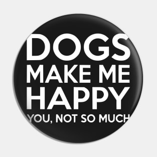 Dogs make me happy! Pin