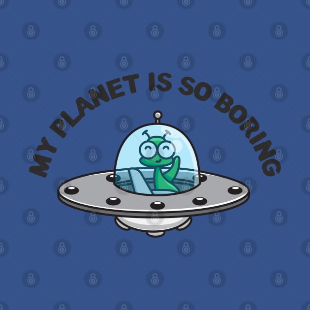 My Planet is so Boring by EdSan Designs