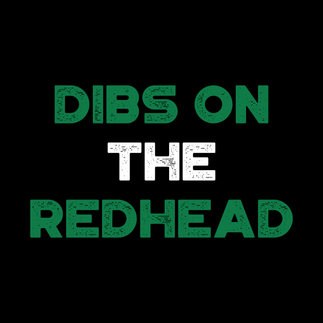 Dibs On The Redhead Shamrock Funny St. Patrick's Day by truffela