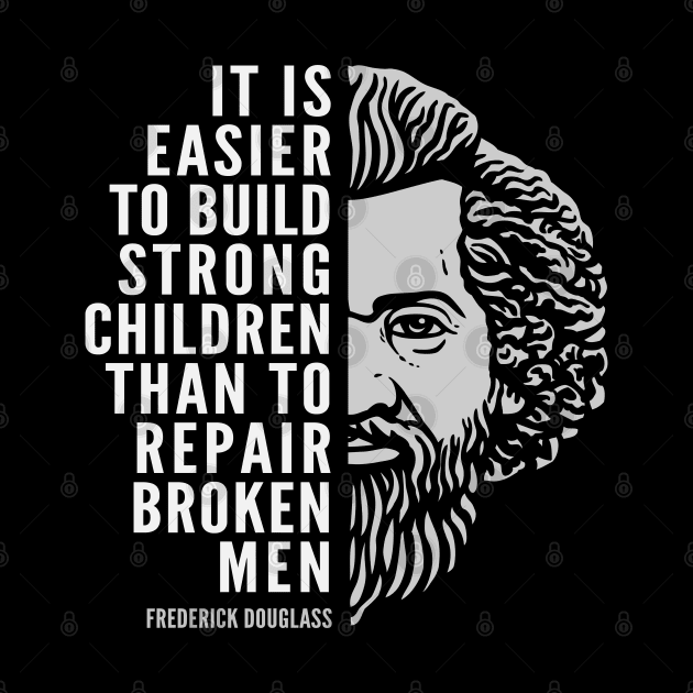 Frederick Douglass Inspirational Quote: Build Strong Children by Elvdant