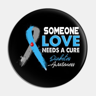 Someone I Love Needs A Cure Diabetes Awareness T1D Pin