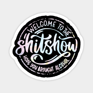 Welcome To The Shitshow Funny Hope you brought Alcohol Magnet