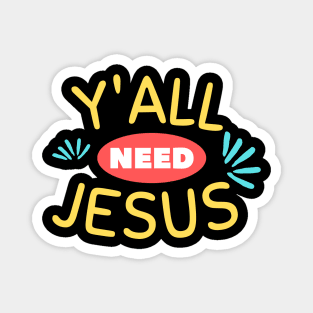 Y'all Need Jesus | Christian Saying Magnet