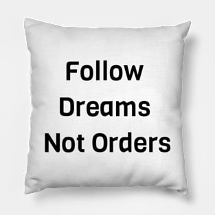 Follow Dreams Not Order Pillow