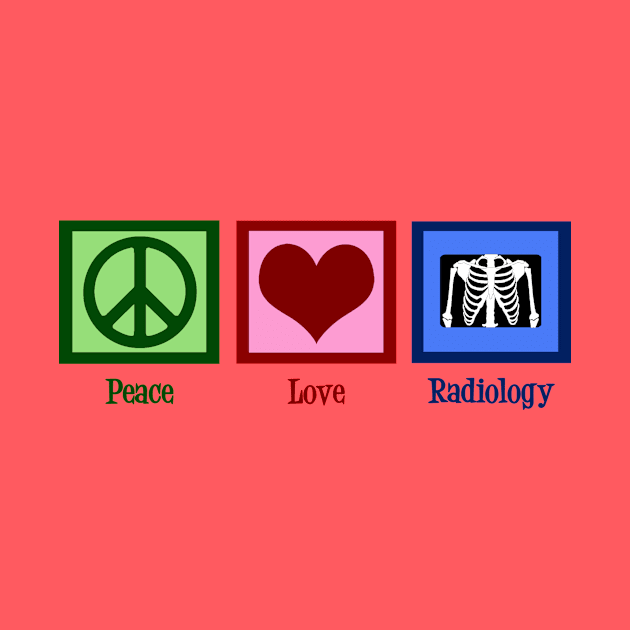 Peace Love Radiology by epiclovedesigns