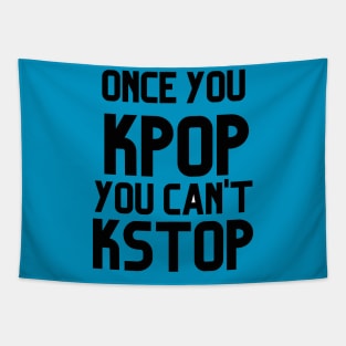 ONCE YOU KPOP YOU CAN'T KSTOP Tapestry