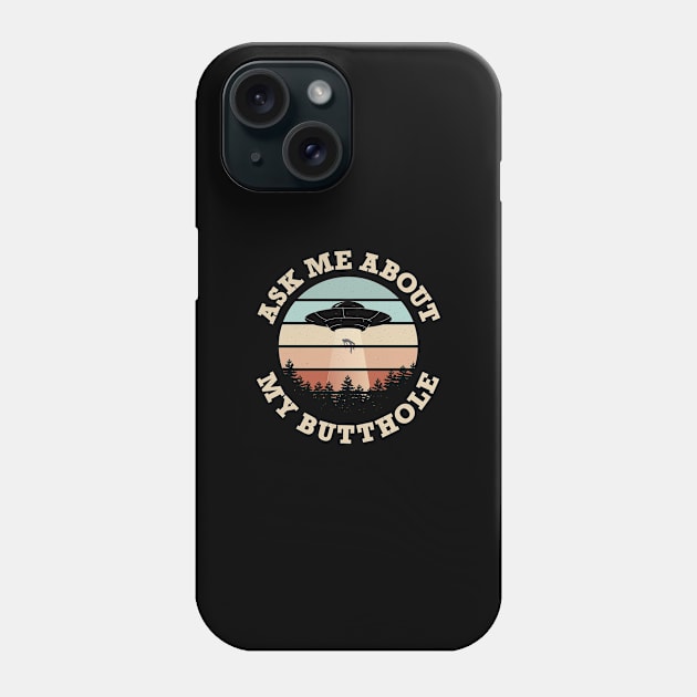 Ask Me About My Butthole Phone Case by Infectee