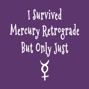 I Survived Mercury Retrograde but Only Just Cheeky Witch® T-Shirt