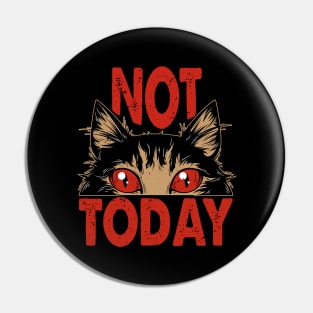 Not Today - Humorous Design For Difficult Days Pin