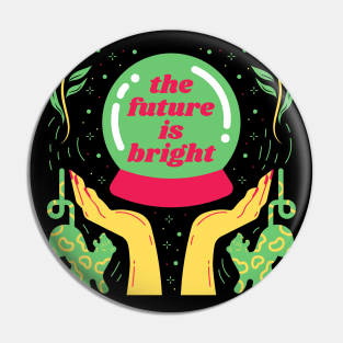 The future is bright - Quote Art Pin