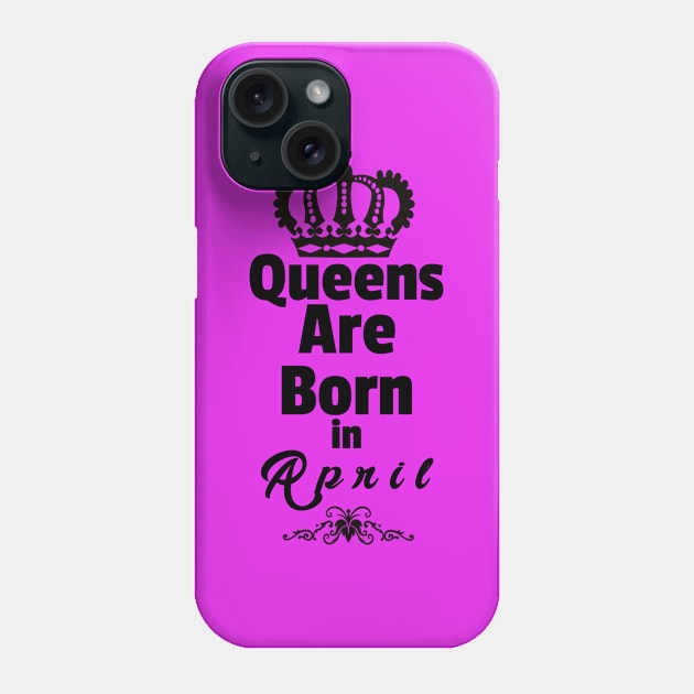 Queens Are Born in April Phone Case by Purple Canvas Studio