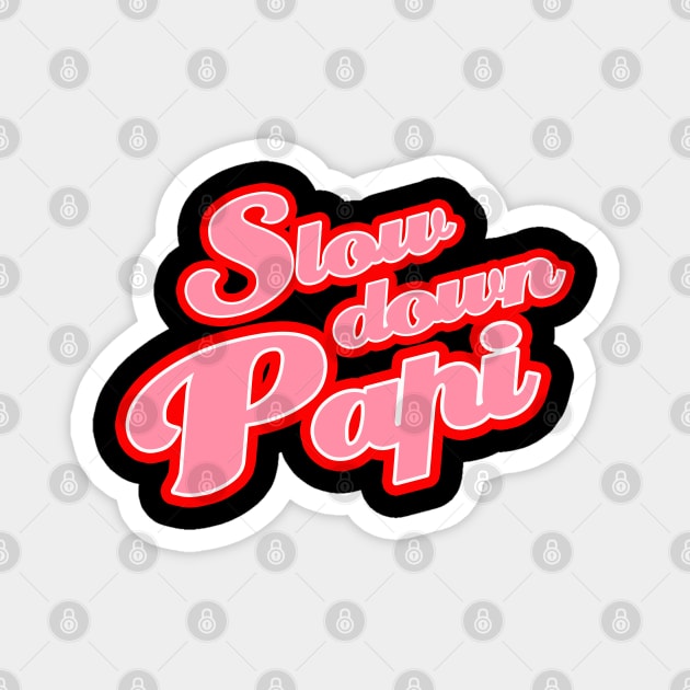 Slow Down Papi Magnet by ThatPopLife