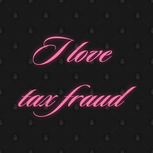 I love tax fraud by little-axii