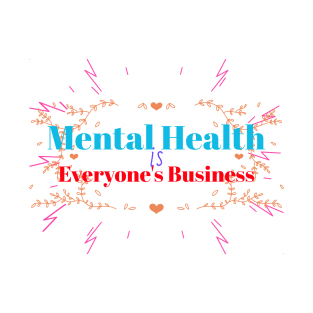 Mental Health Is Everyone's Business Mental Health T-Shirt