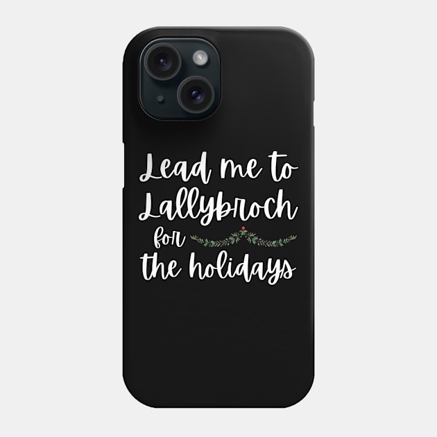 Lead Me to Lallybroch for the Holidays Sassenach Phone Case by MalibuSun