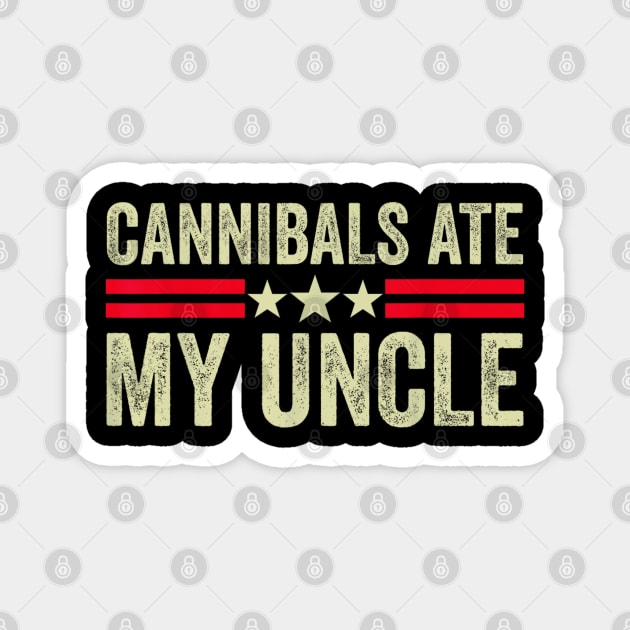 Cannibals ate my uncle Biden quote Magnet by Dreamsbabe