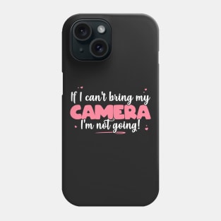 If I Can't Bring My Camera I'm Not Going - Cute Camera Lover product Phone Case