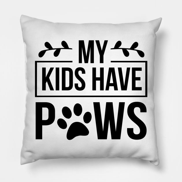 My Kids Have Paws - Funny Dog Quote Pillow by podartist