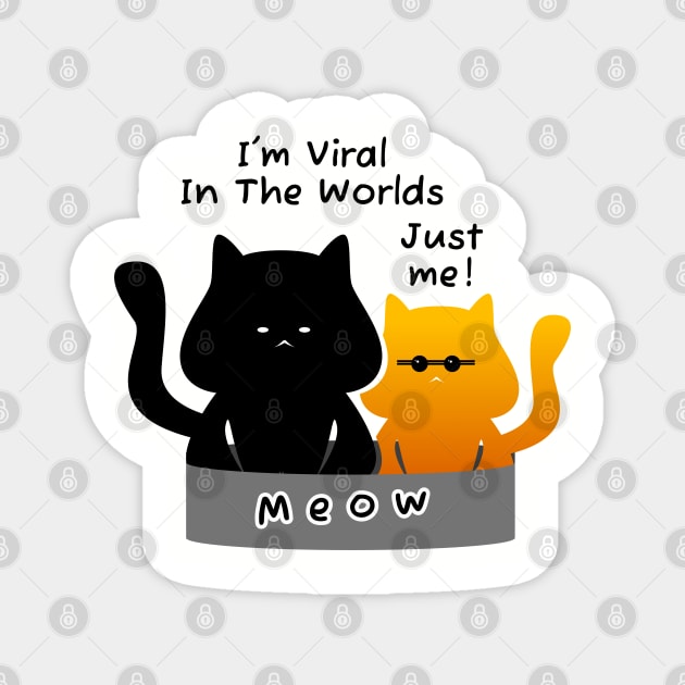 Meow Im Viral In The Worlds Just Me Magnet by vectorhelowpal