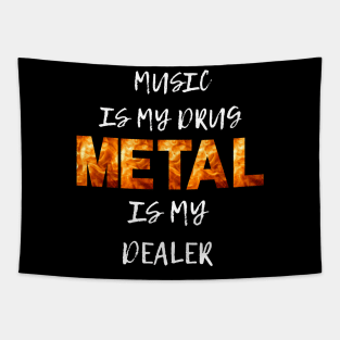 Music is my drug Metal is my dealer Tapestry