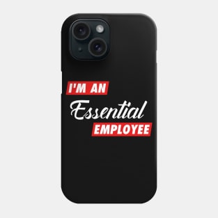 I am an Essential Employee Phone Case