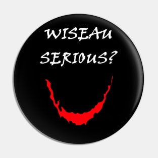 Wiseau Serious? Pin