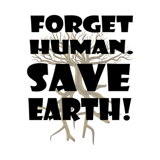 Earth Day - Forget Human, Save Earth T-Shirt