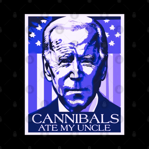 Cannibals ate my uncle funny Biden by Dreamsbabe