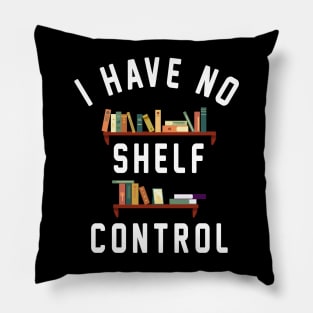 I Have No Shelf Control Pillow