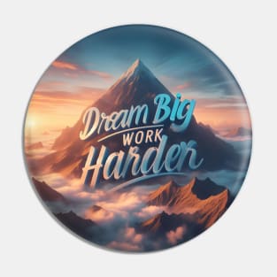 Dream Big, Work Harder Pin