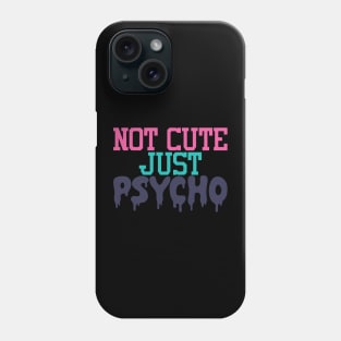 Not Cute Just Psycho Phone Case