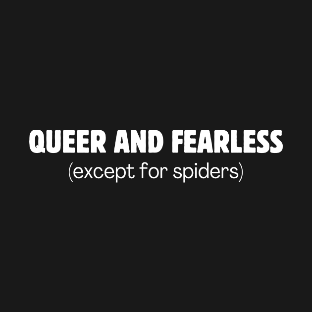 Queer and fearless (except for spiders) by Meow Meow Designs