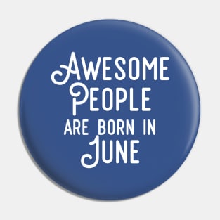 Awesome People Are Born In June (White Text) Pin