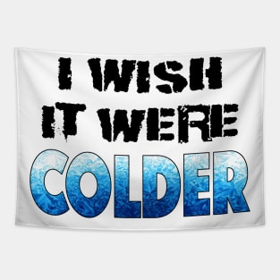 I WISH IT WERE COLDER Tapestry