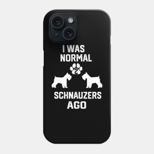 I was Normal 2 schnauzers Phone Case