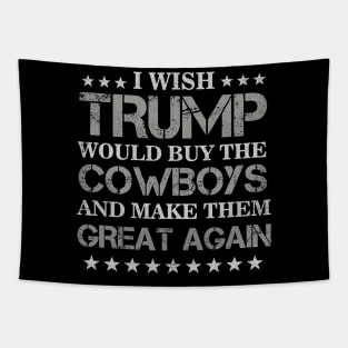 I Wish Trump Would Buy The Cowboys Make Them Great Again Tapestry