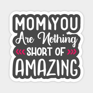 Mom You Are Nothing Short of Amazing Magnet